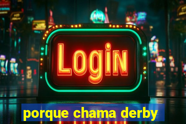 porque chama derby